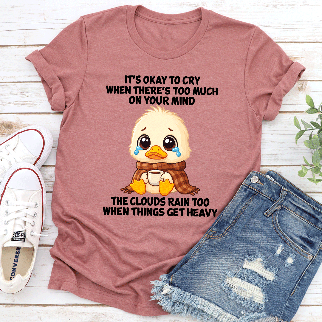 Its Okay To Cry When Theres Too Much On Your Mind Tee 3