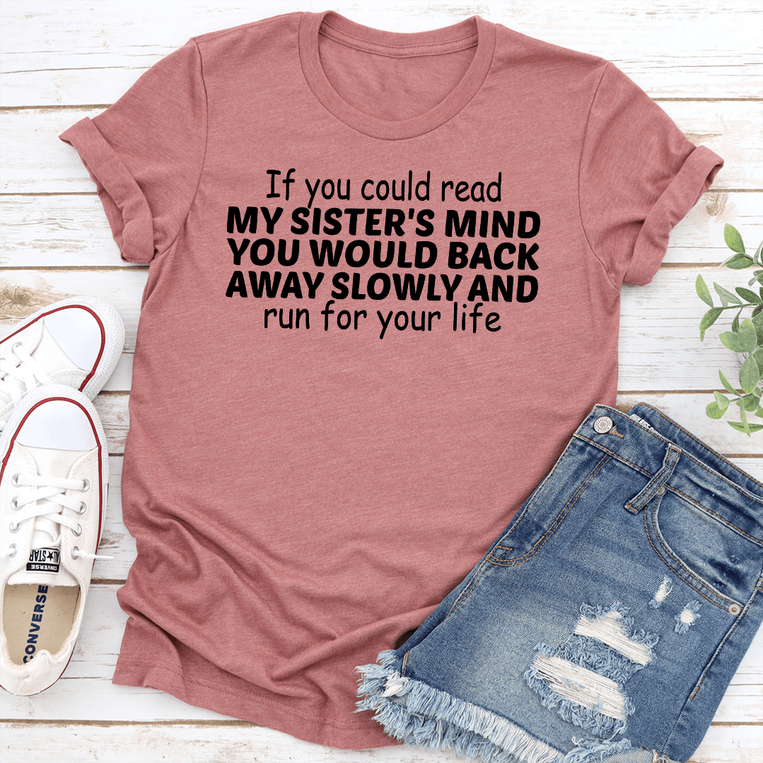 If You Could Read My Sisters Mind You Would Back Away Slowly Tee 3