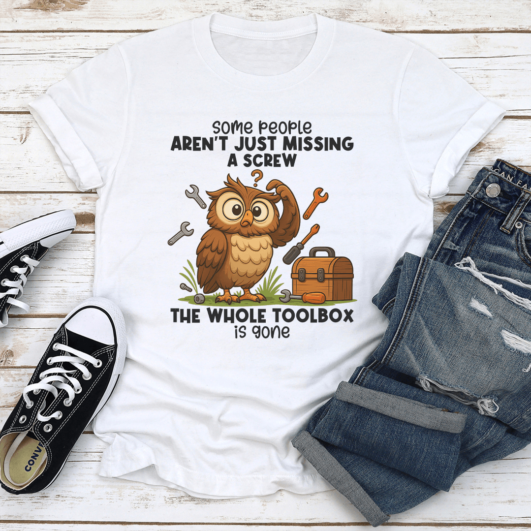 Some People Arent Just Missing A Screw The Whole Toolbox Is Gone Tee 3