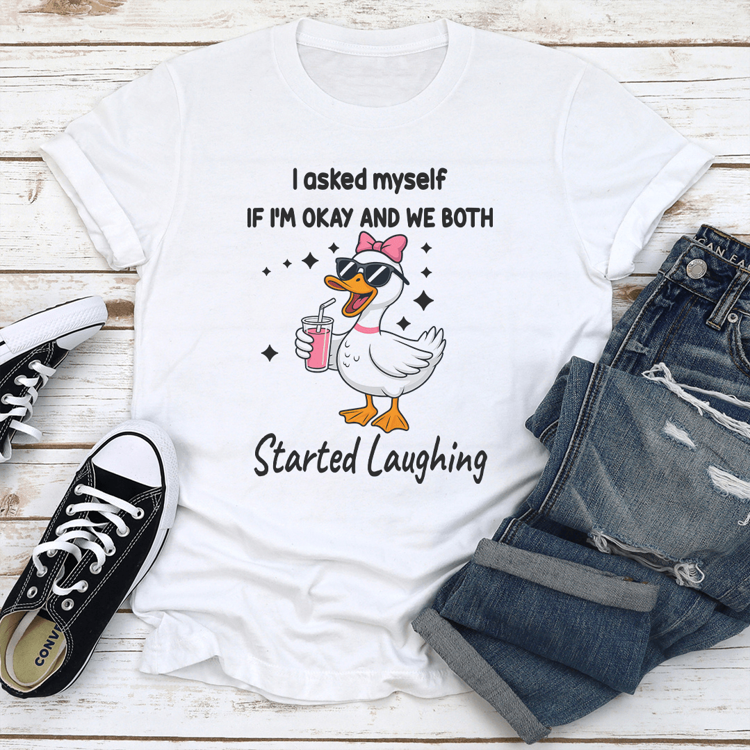 I Asked Myself If Im Okay And We Both Started Laughing Tee 3