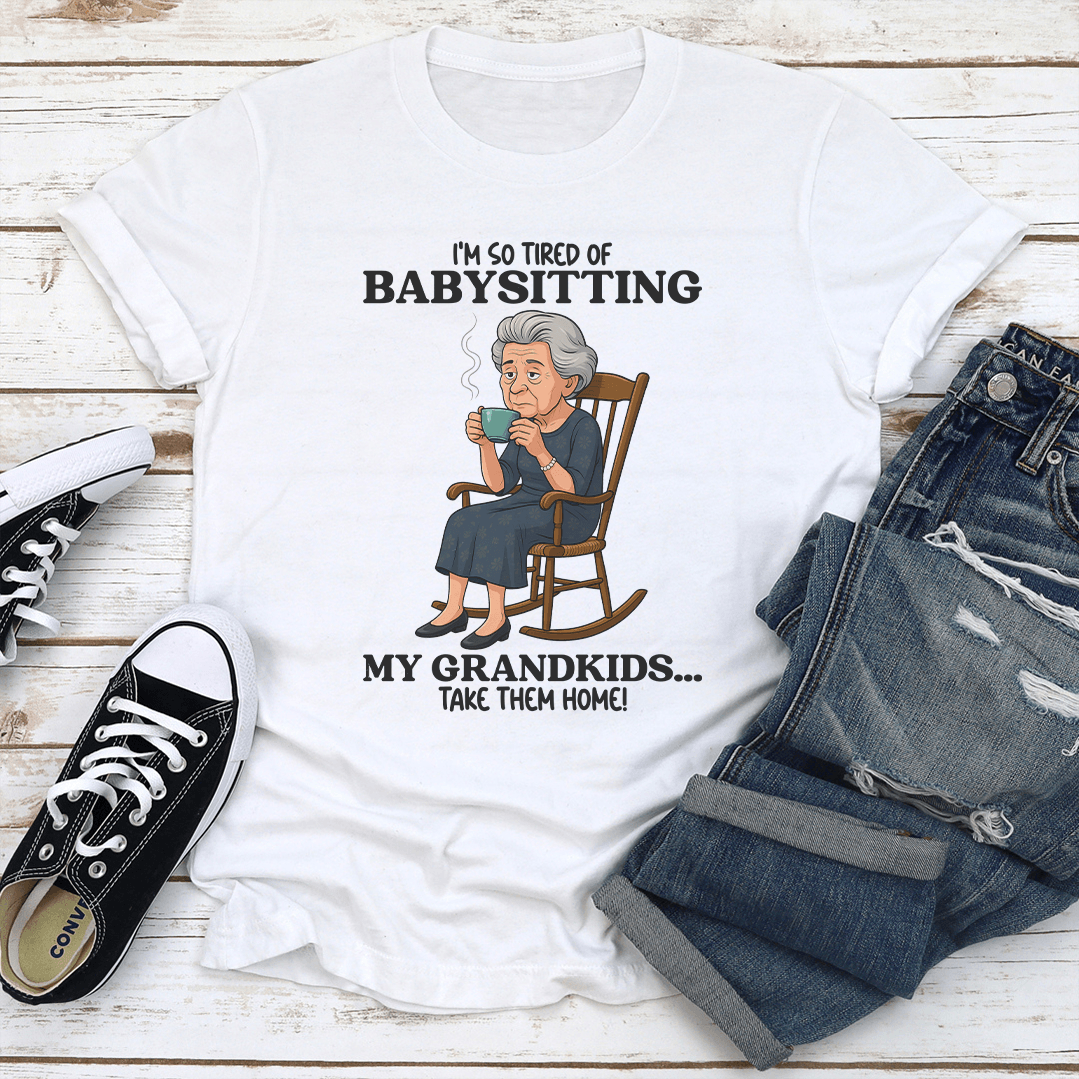 Im So Tired OF Baby Sitting My Grandkids Tee 3