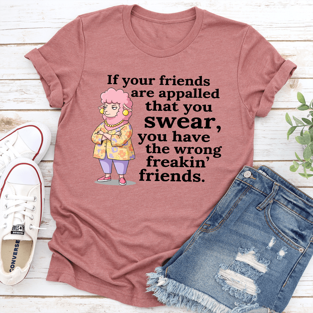 If Your Friends Are Appalled That You Swear Tee 3