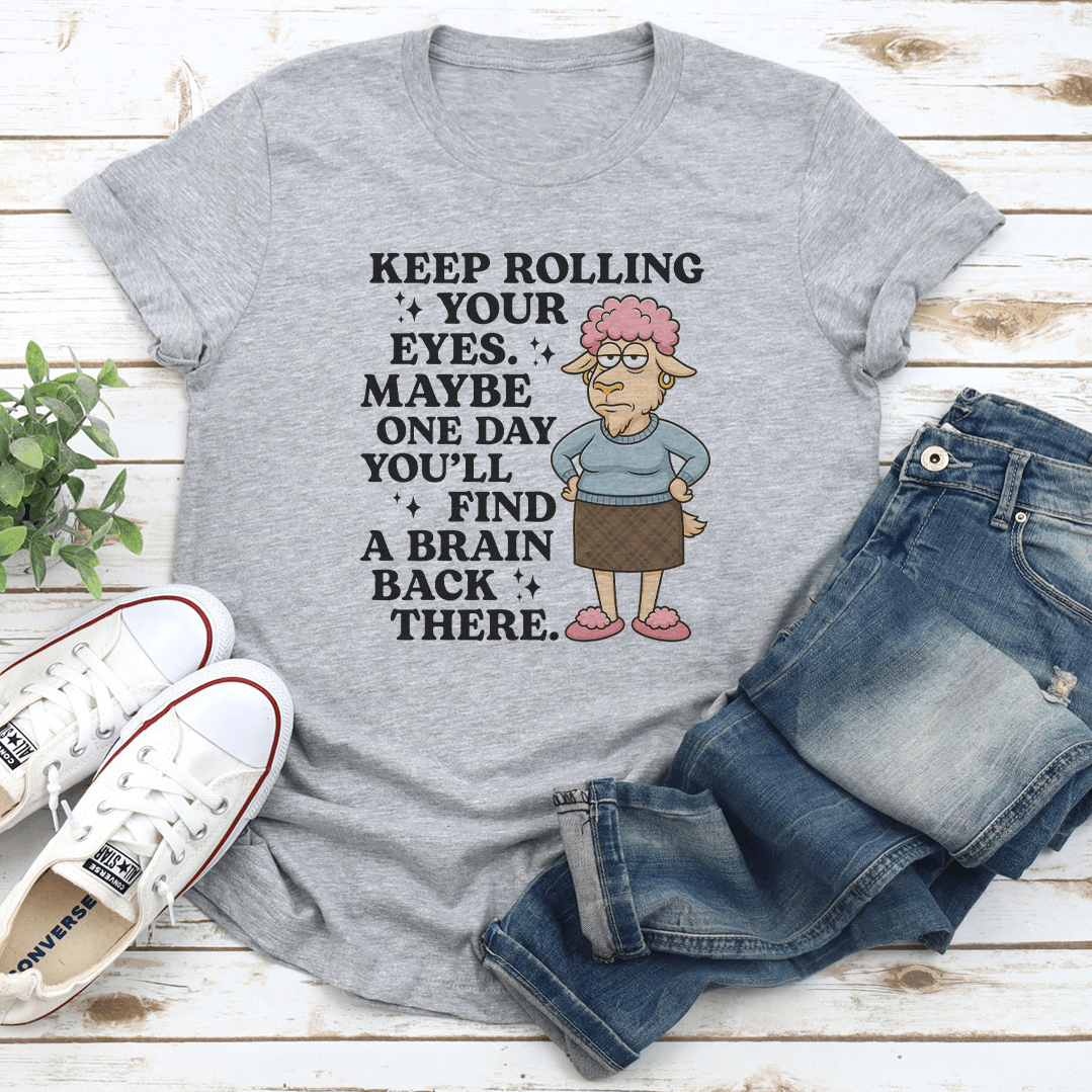 Keep Rolling Your Eyes Your Eyes Maybe One Day Youll Find Tee 2