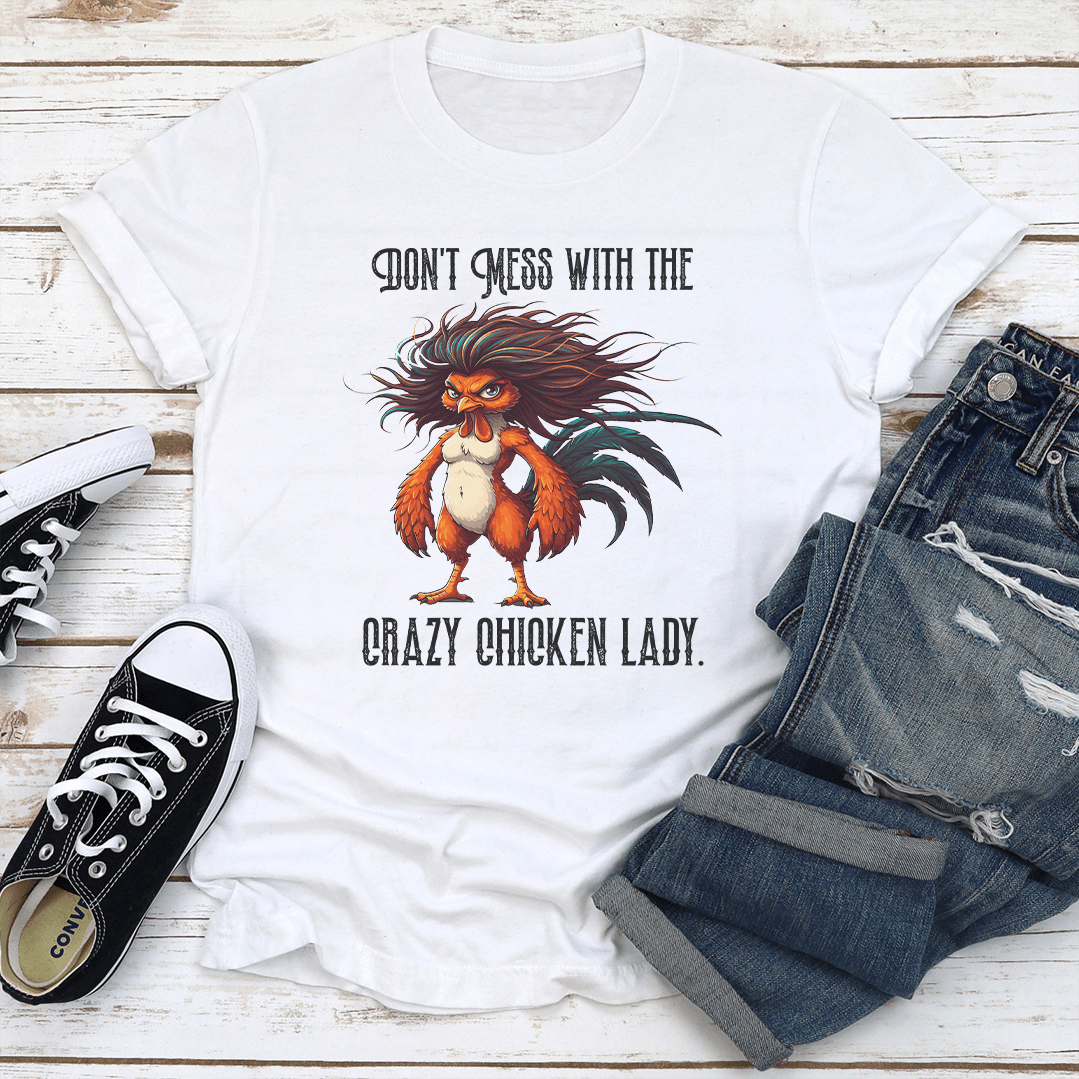 Dont Mess With The Crazy Chicken Lady Tee 3