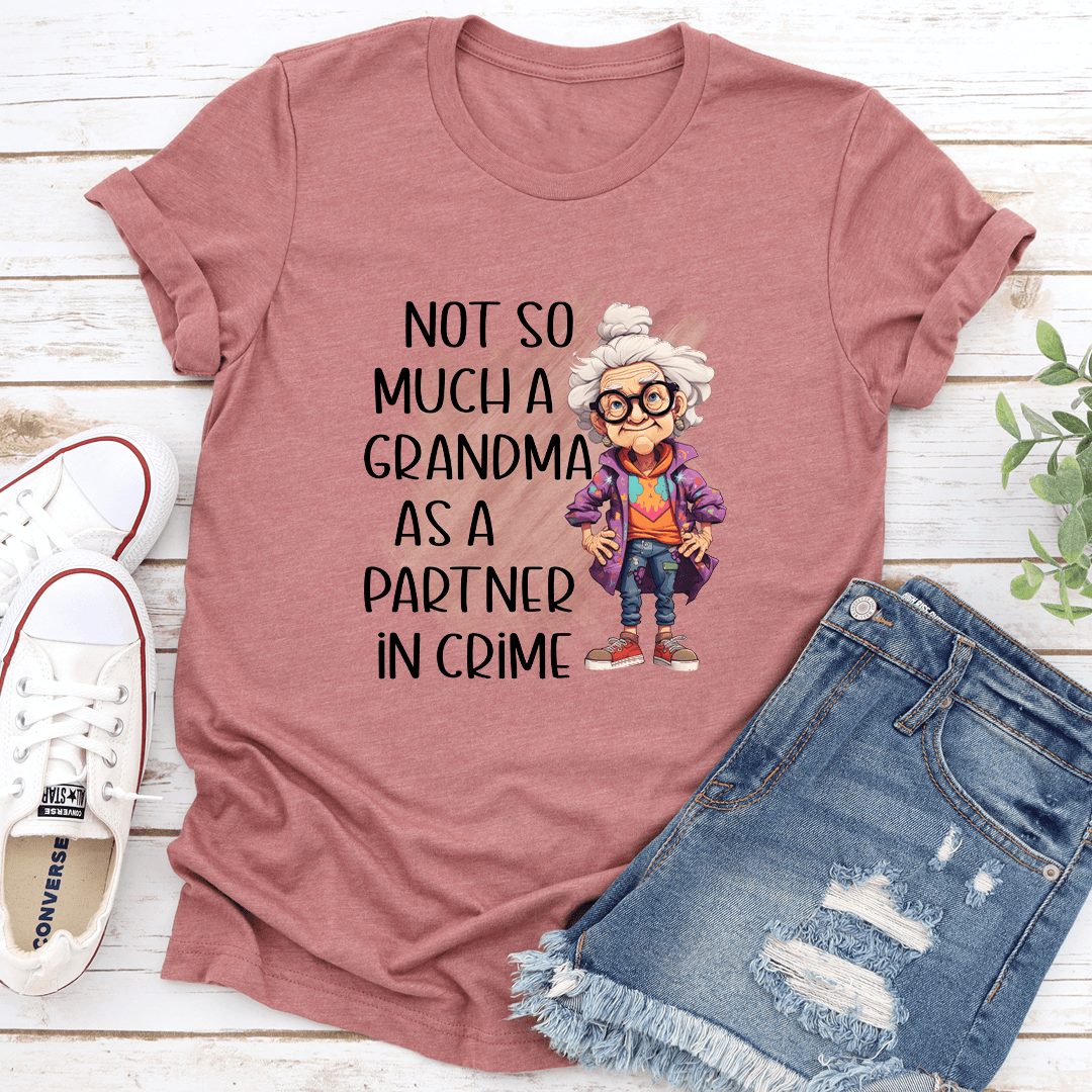 Not So Much A Grandma As A Partner In Crime Tee 3