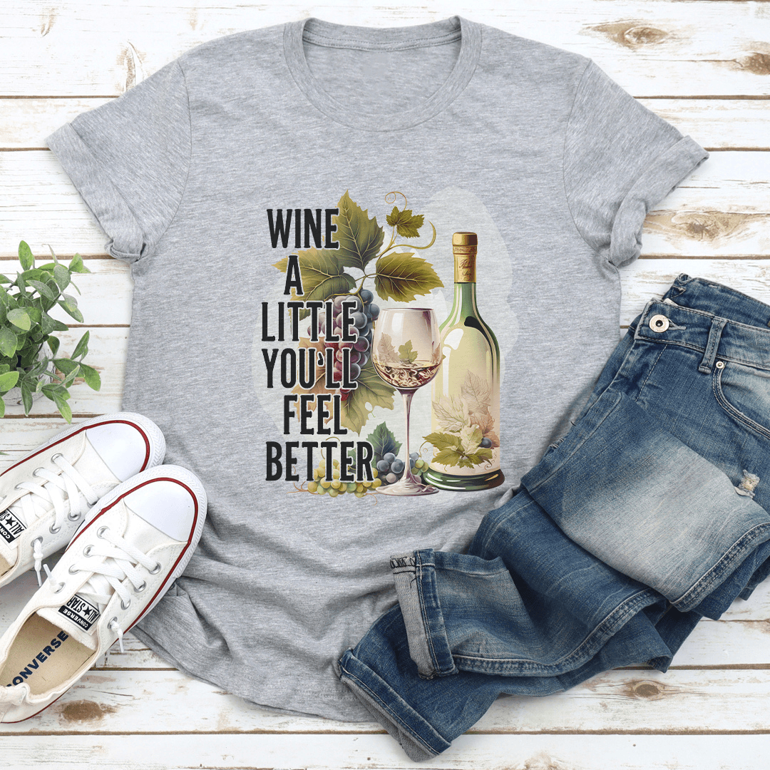 Wine A Little Youll Feel Better Tee 2