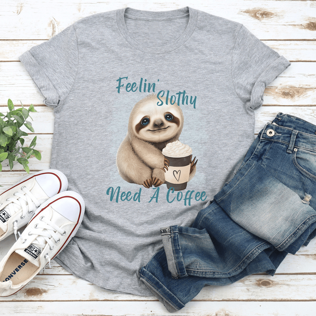 Feelin Slothy Need A Coffee Tee 2