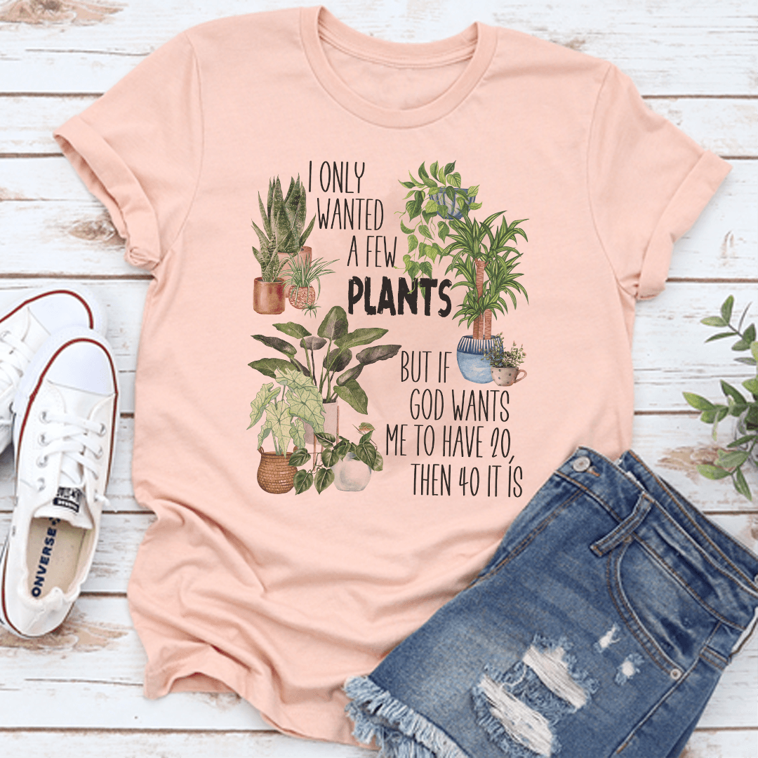 I Only Wanted A Few Plants Tee 3
