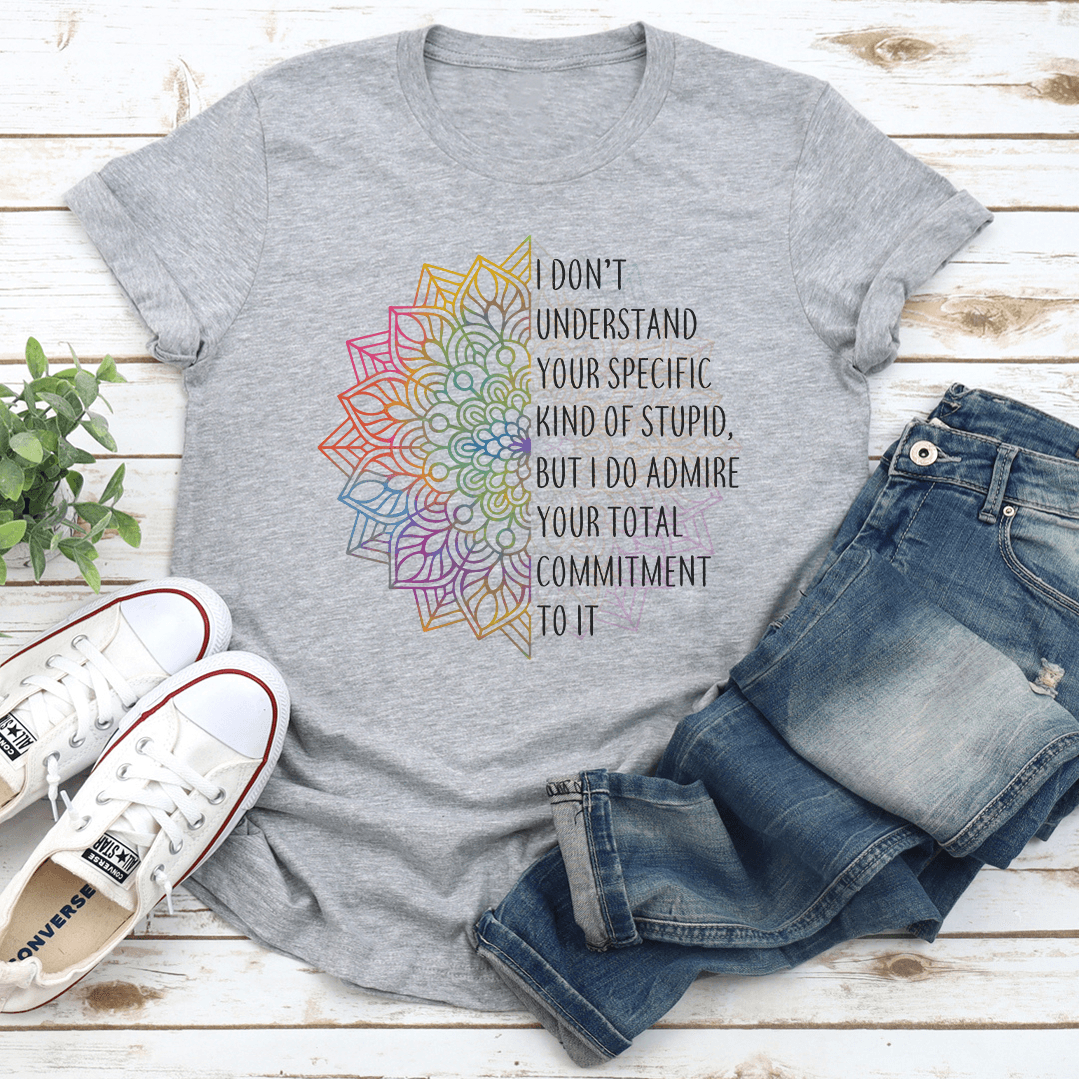 I Dont Understand You Specific Kind Of Stupid Tee 2