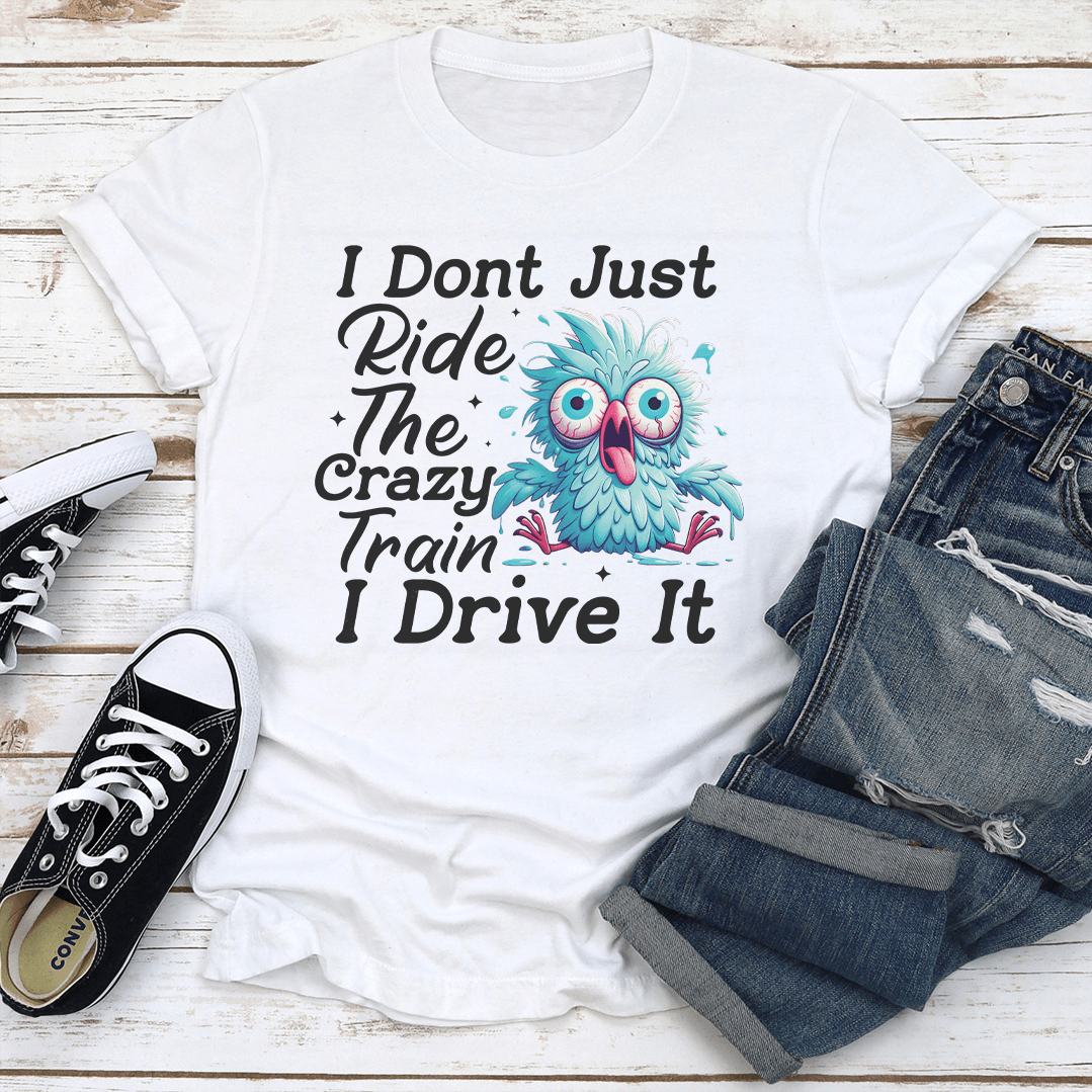 I Dont Just Ride The Crazy Train I Drive It Tee 3