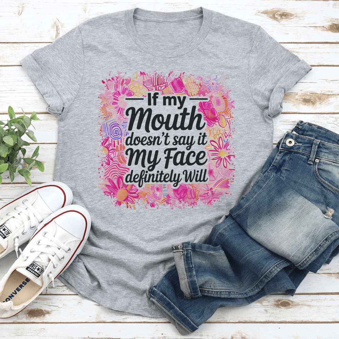 If My Mouth Doesnt Say It My Face Definitely Will Tee 3
