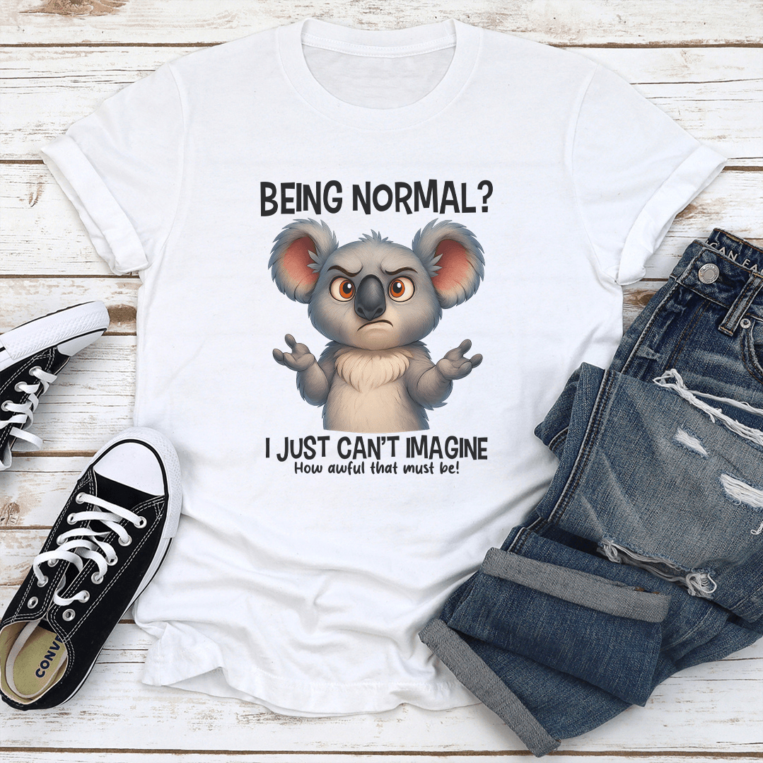 Being Normal I Just Cant Imagine Tee 1