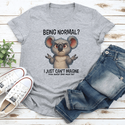 Being Normal I Just Can't Imagine Tee