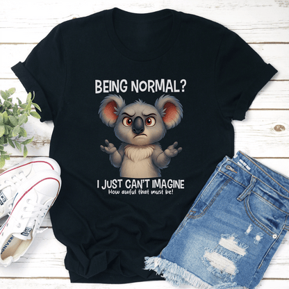 Being Normal I Just Cant Imagine Tee 2