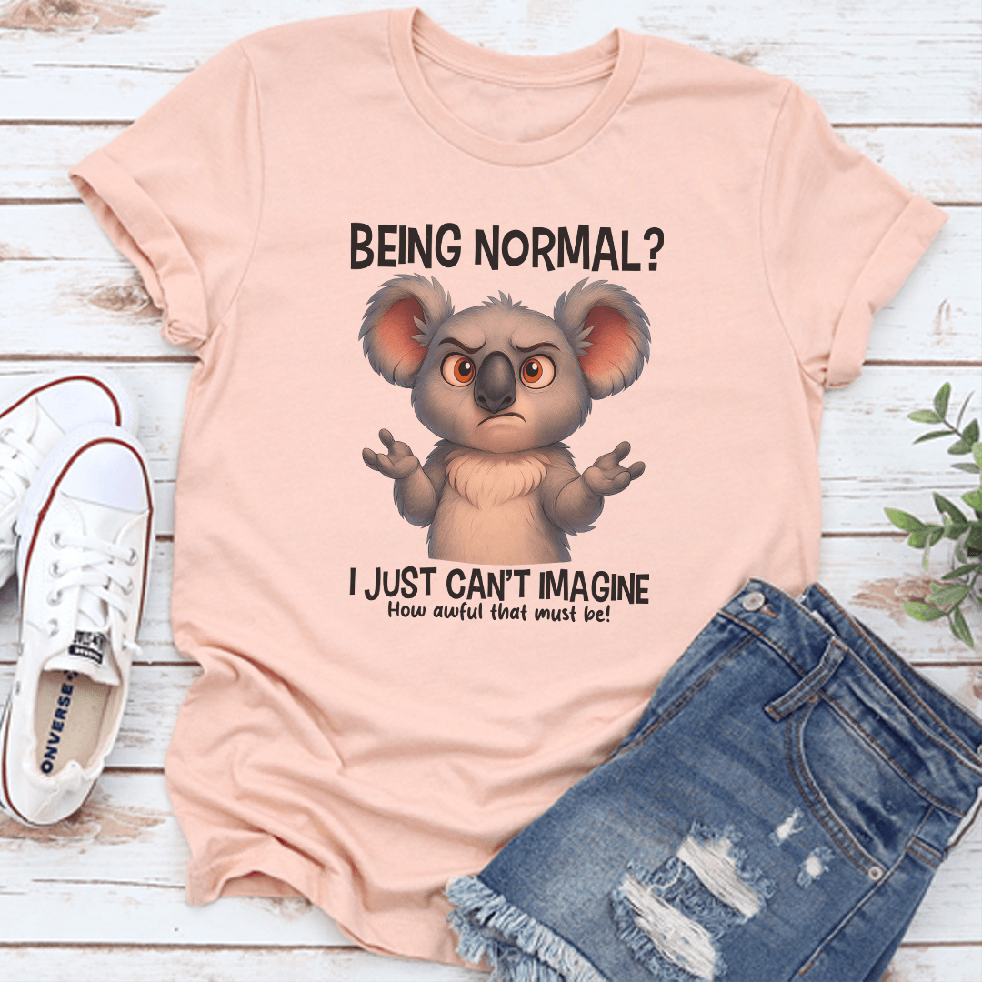 Being Normal I Just Cant Imagine Tee 3