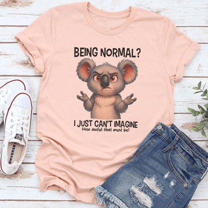 Being Normal I Just Cant Imagine Tee 3