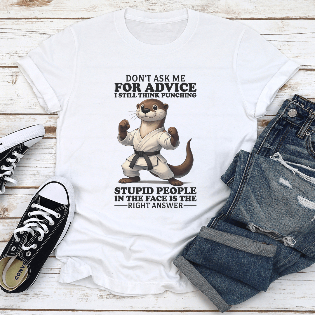Dont Ask Me For Advice I Still Think Punching Stupid People Tee 1