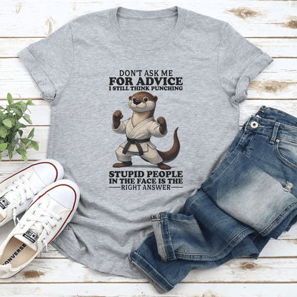 Dont Ask Me For Advice I Still Think Punching Stupid People Tee 2