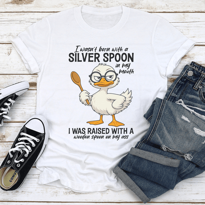 I Wasn't Born With A Silver Spoon In My Mouth Tee