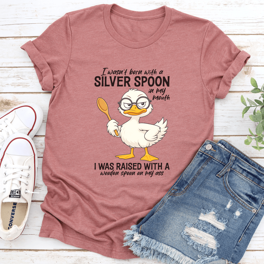 I Wasnt Born With A Silver Spoon In My Mouth Tee 3