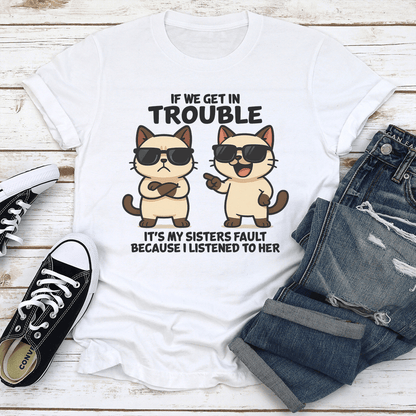If We Get In Trouble Its My Sisters Fault Tee 1