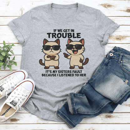 If We Get In Trouble Its My Sisters Fault Tee 2