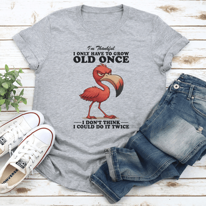 Im Thankful I Only Have To Grow Old Once Tee 2