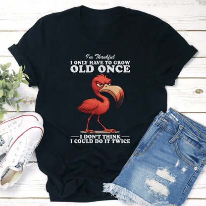 Im Thankful I Only Have To Grow Old Once Tee 3