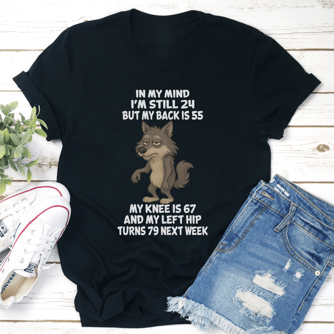 In My Mind Im Still 24 But My Back Is 55 Tee 3