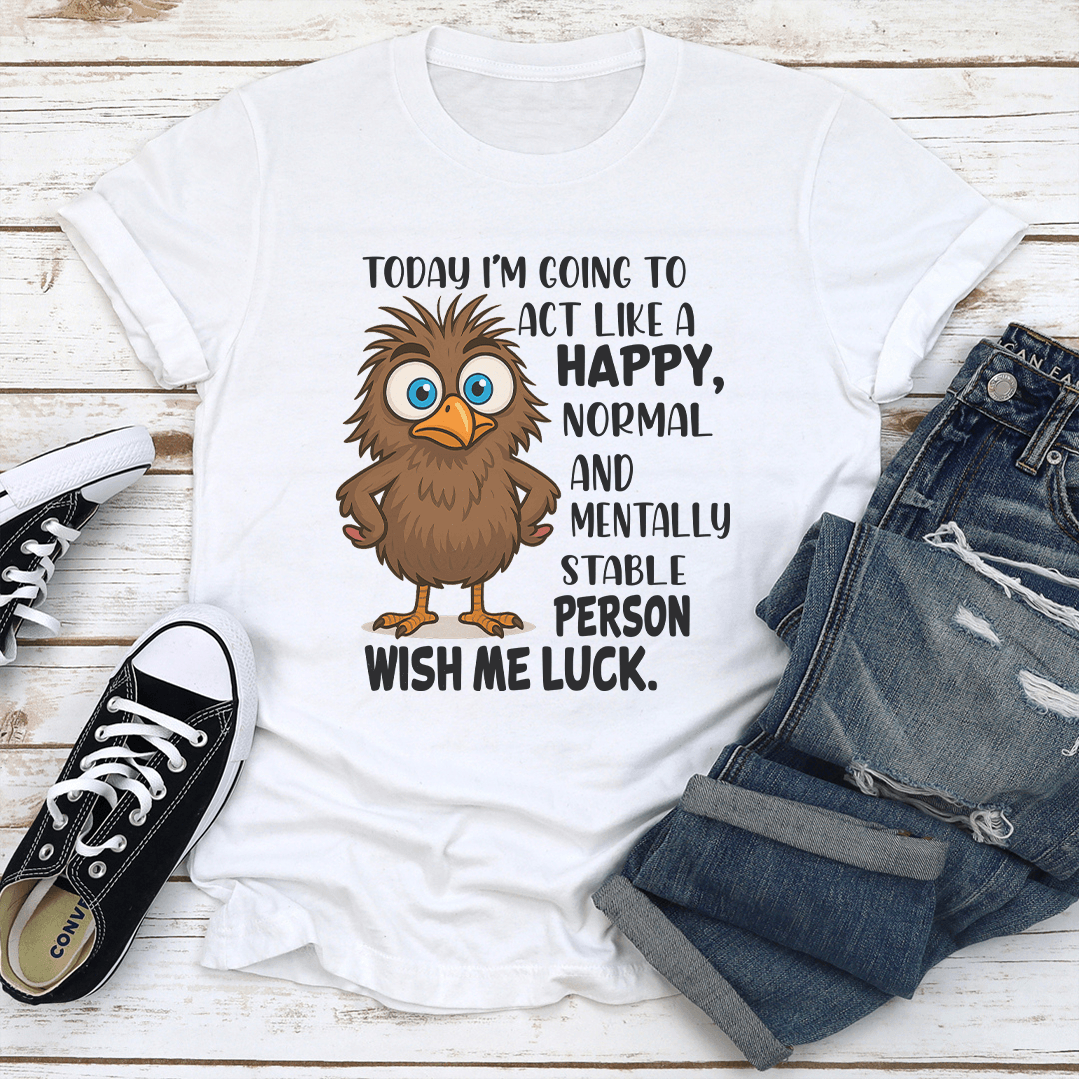 Today Im Going To Act Like A Happy Normal Tee 1