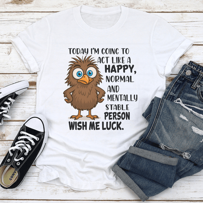 Today Im Going To Act Like A Happy Normal Tee 1