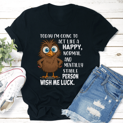 Today Im Going To Act Like A Happy Normal Tee 2