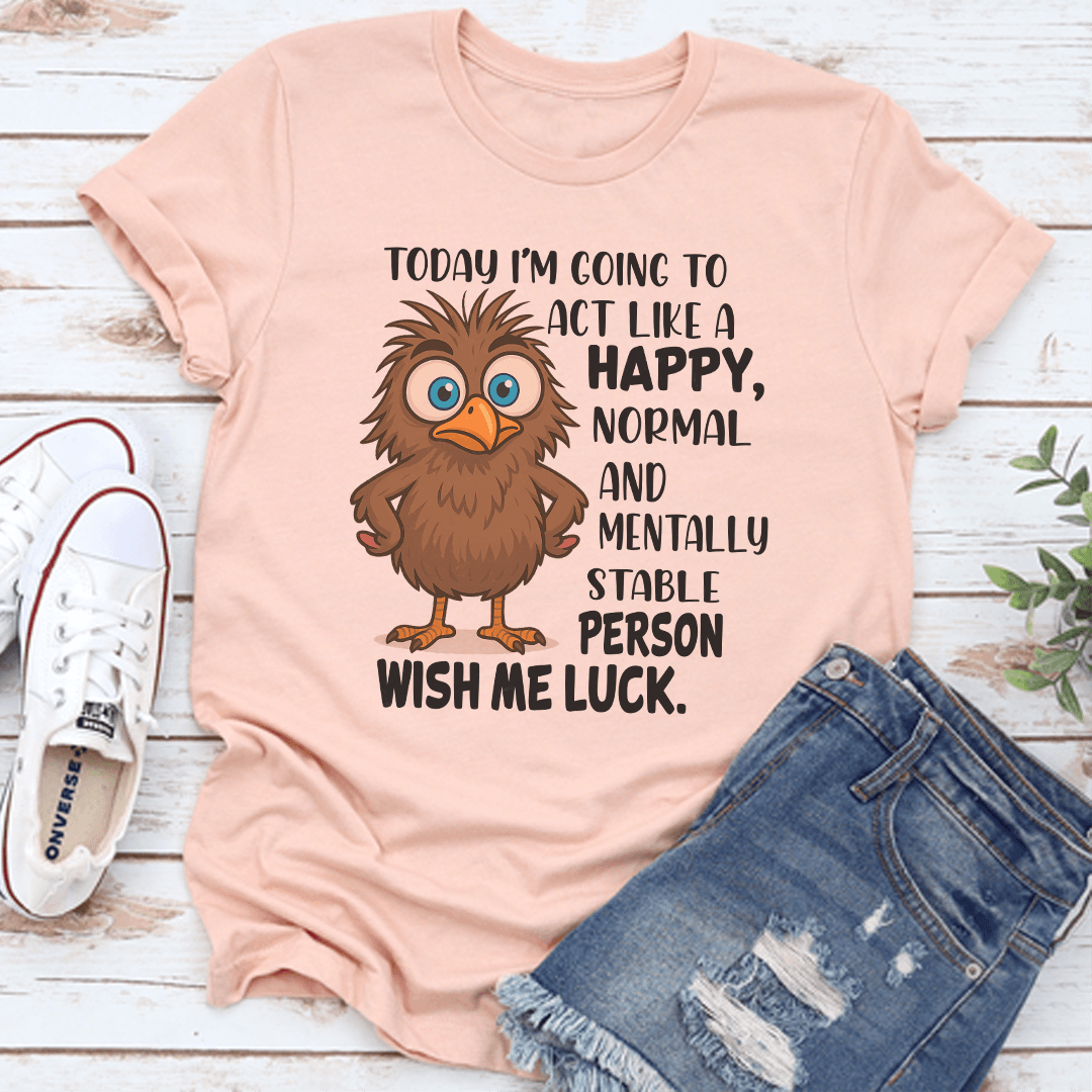 Today Im Going To Act Like A Happy Normal Tee 3