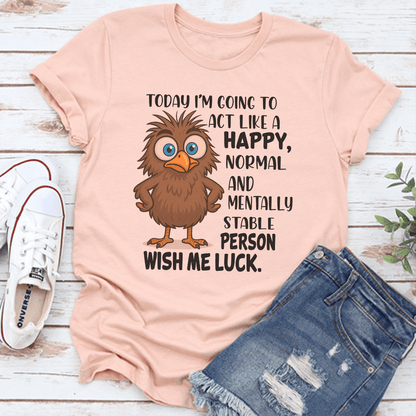 Today Im Going To Act Like A Happy Normal Tee 3