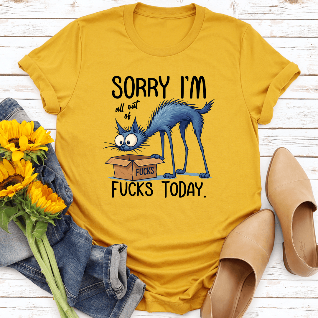 Sorry Im All Out Of Fcks Toaday Tee 0