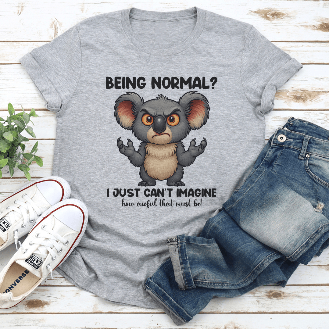 Being Normal I Just Cant Imagine Tee 2