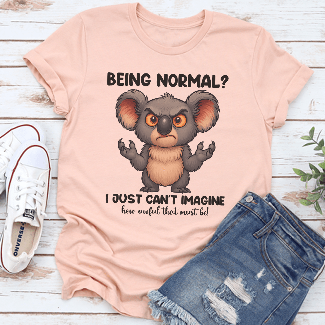 Being Normal I just Can't Imagine Tee