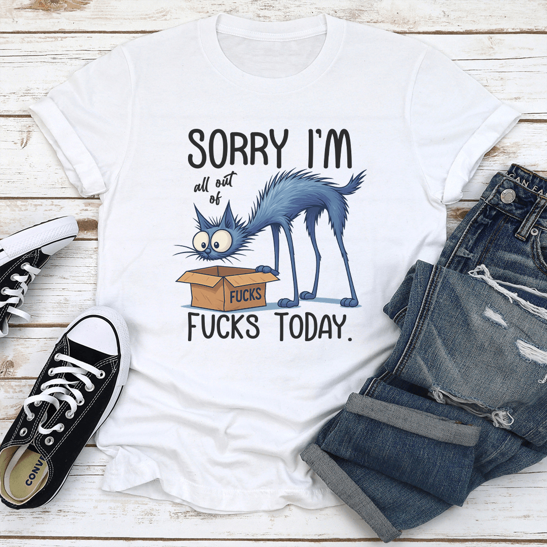 Sorry I'm All Out Of F-cks Toaday Tee