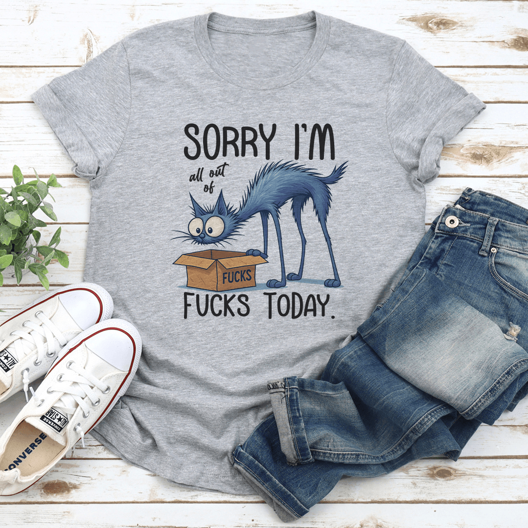 Sorry I'm All Out Of F-cks Toaday Tee