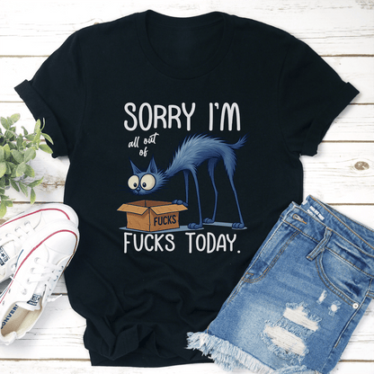 Sorry I'm All Out Of F-cks Toaday Tee