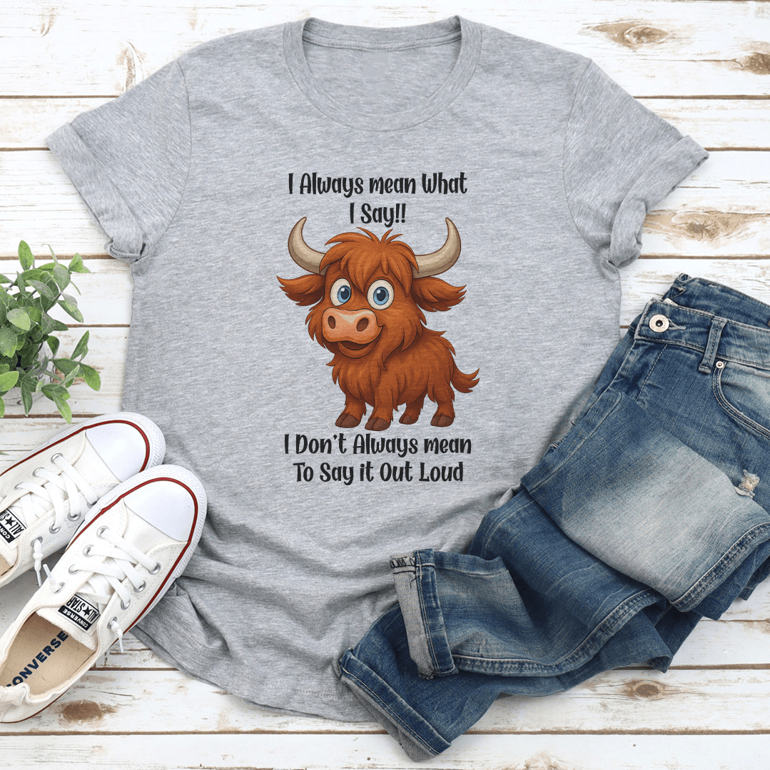 I Always Mean What I Say I Dont Always Mean To Say It Out Loud Tee 2