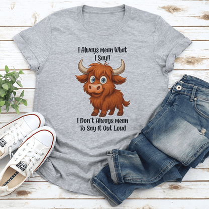 I Always Mean What I Say I Dont Always Mean To Say It Out Loud Tee 2