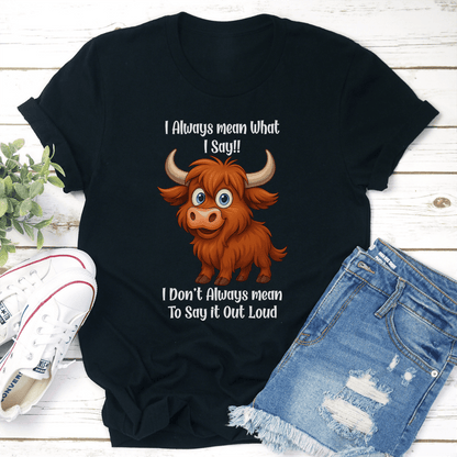 I Always Mean What I Say I Dont Always Mean To Say It Out Loud Tee 3