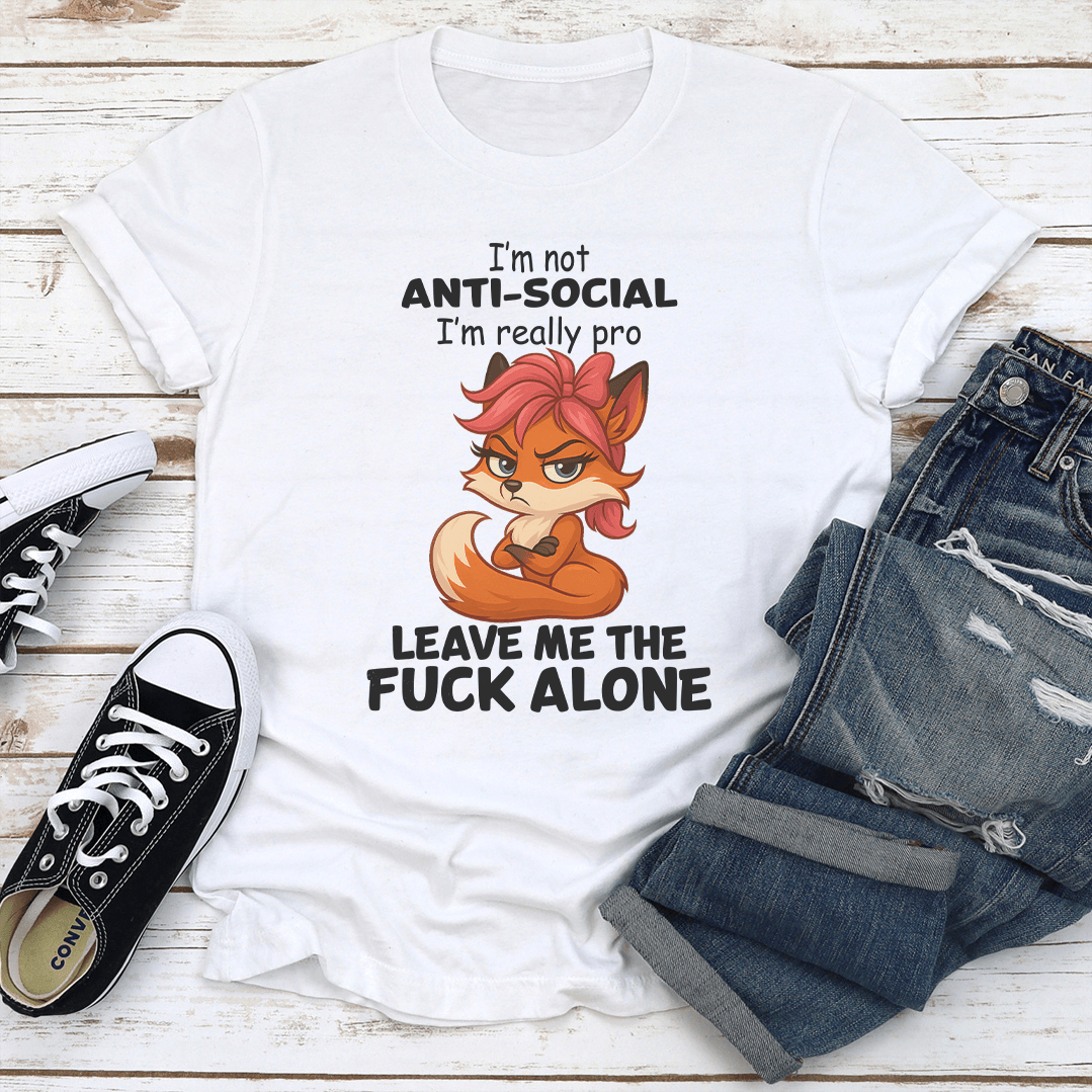Im Not Anti Social Im Really Pro Leave Me The Fck Alone Tee 1
