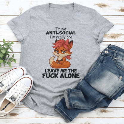I'm Not Anti Social I'm Really Pro Leave Me The F-ck Alone Tee