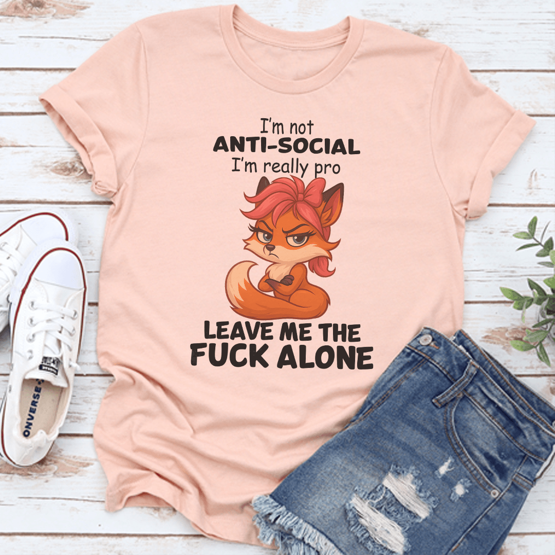 Im Not Anti Social Im Really Pro Leave Me The Fck Alone Tee 3