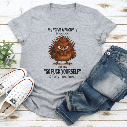 My Give A Fck Is Broken But My Go Fck Yourself Is Fully Functional Tee 2
