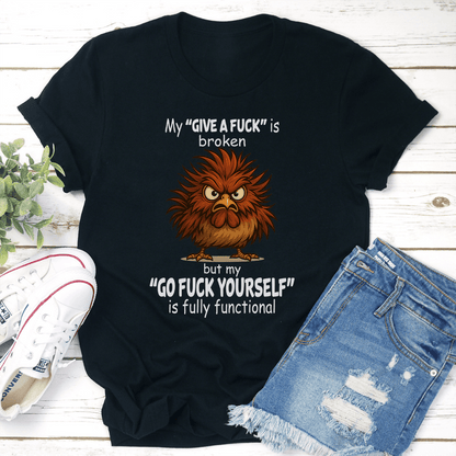 My Give A Fck Is Broken But My Go Fck Yourself Is Fully Functional Tee 3