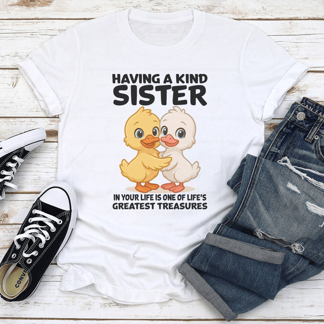 Having A Kind Sister In Your Life Is One Of Lifes Greatest Treasures Tee 1
