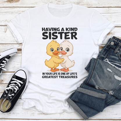 Having A Kind Sister In Your Life Is One Of Lifes Greatest Treasures Tee 1